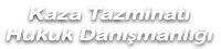 Kaza Tazminatı Hukuku Danışmanlığı